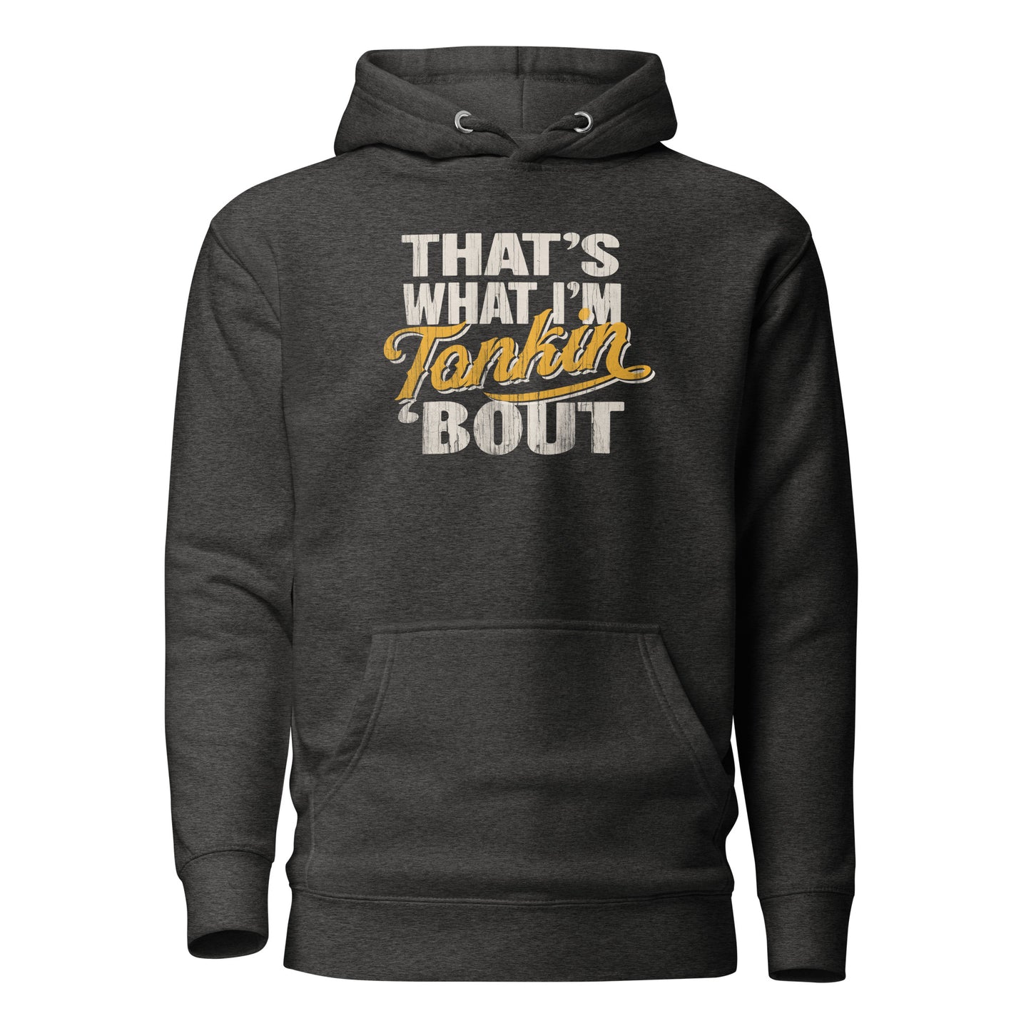 Hoodie - That's What I'm Tonkin 'Bout